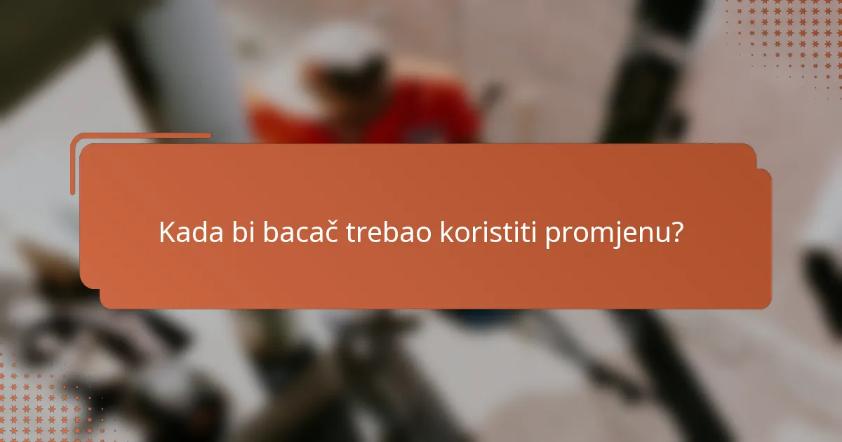 Kada bi bacač trebao koristiti promjenu?