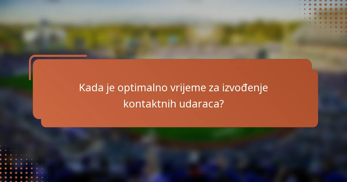 Kada je optimalno vrijeme za izvođenje kontaktnih udaraca?