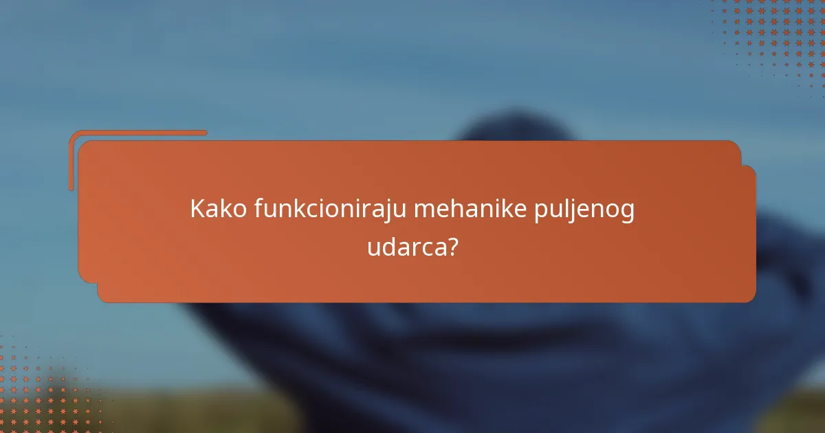 Kako funkcioniraju mehanike puljenog udarca?