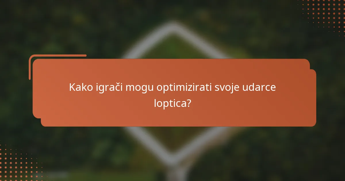 Kako igrači mogu optimizirati svoje udarce loptica?