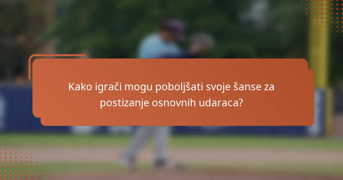 Kako igrači mogu poboljšati svoje šanse za postizanje osnovnih udaraca?