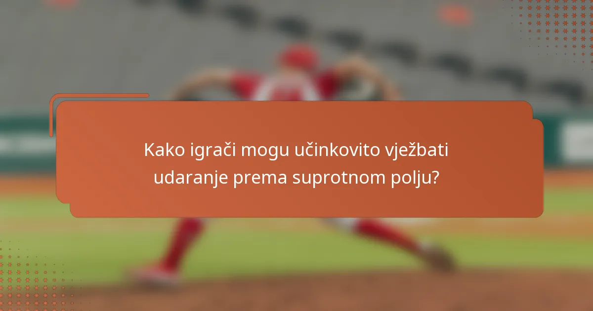 Kako igrači mogu učinkovito vježbati udaranje prema suprotnom polju?