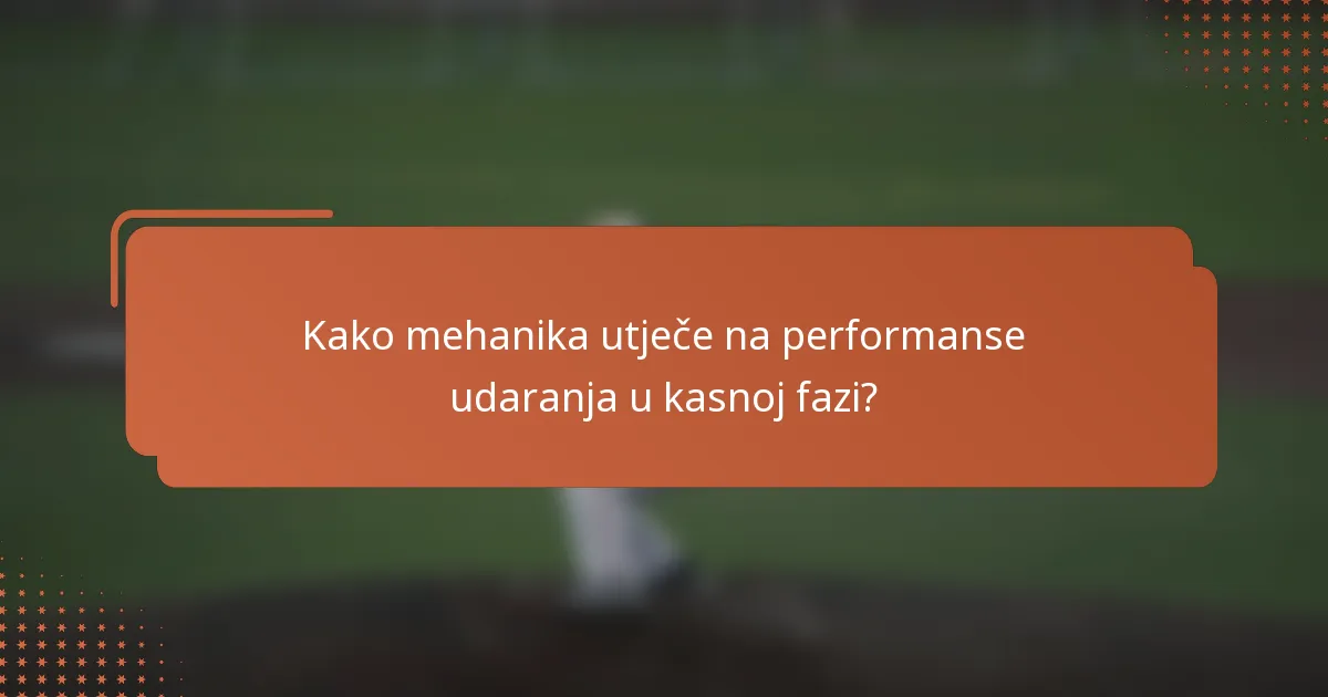 Kako mehanika utječe na performanse udaranja u kasnoj fazi?