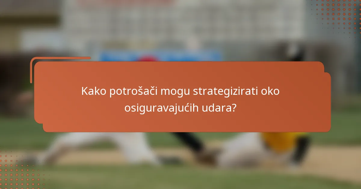 Kako potrošači mogu strategizirati oko osiguravajućih udara?