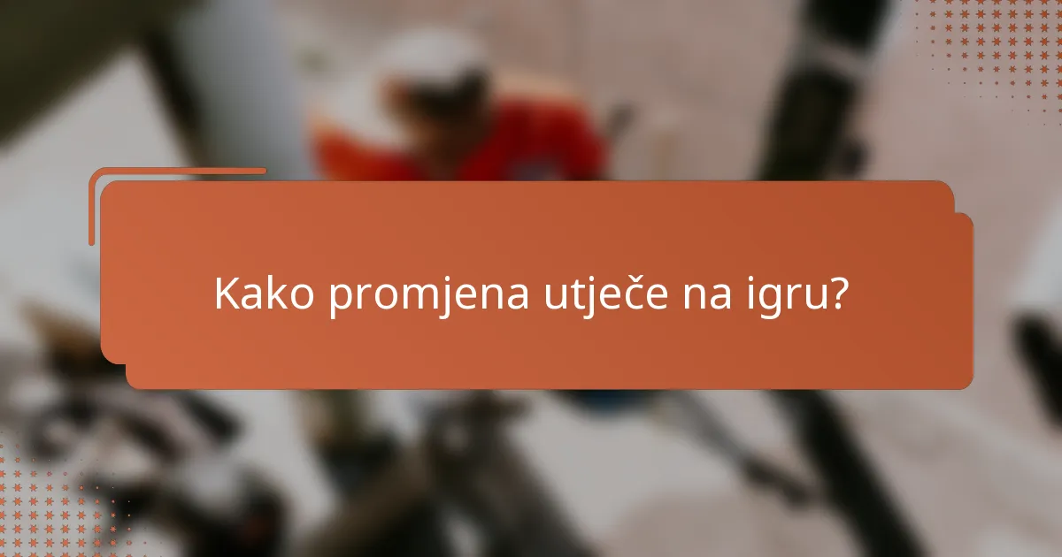 Kako promjena utječe na igru?