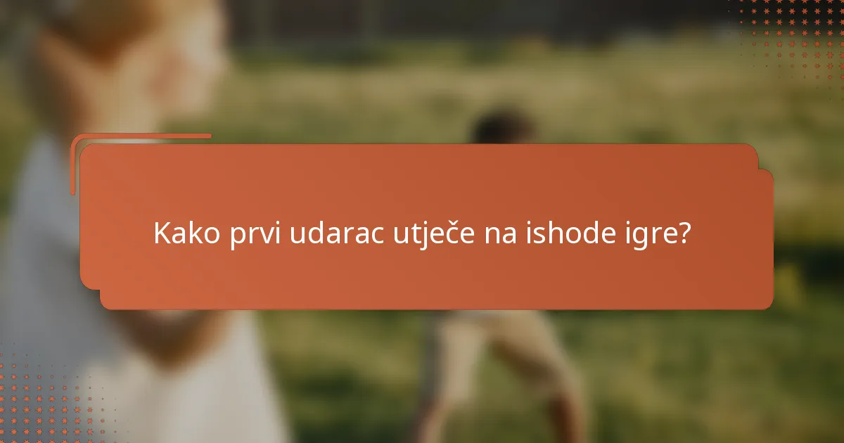 Kako prvi udarac utječe na ishode igre?