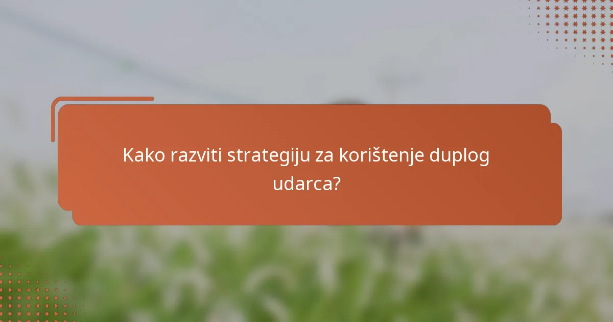 Kako razviti strategiju za korištenje duplog udarca?