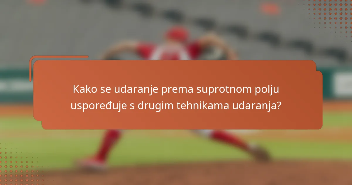 Kako se udaranje prema suprotnom polju uspoređuje s drugim tehnikama udaranja?