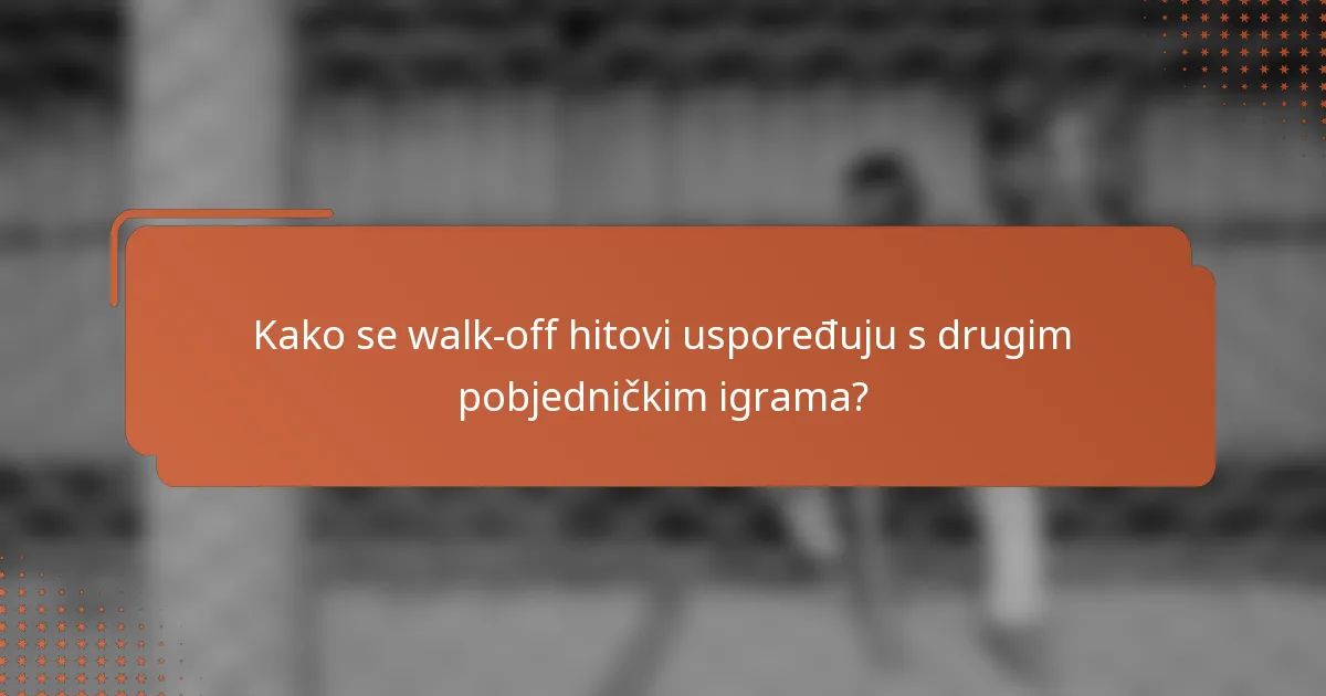 Kako se walk-off hitovi uspoređuju s drugim pobjedničkim igrama?