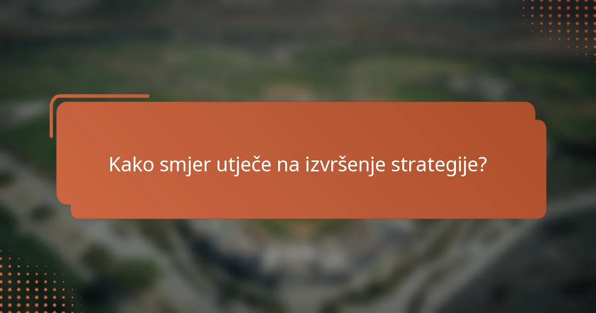 Kako smjer utječe na izvršenje strategije?