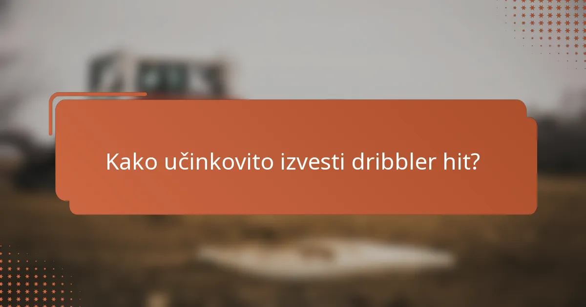 Kako učinkovito izvesti dribbler hit?