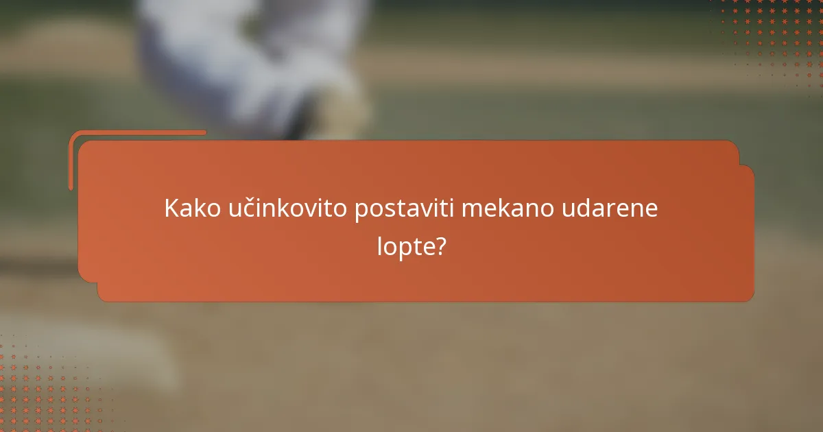 Kako učinkovito postaviti mekano udarene lopte?