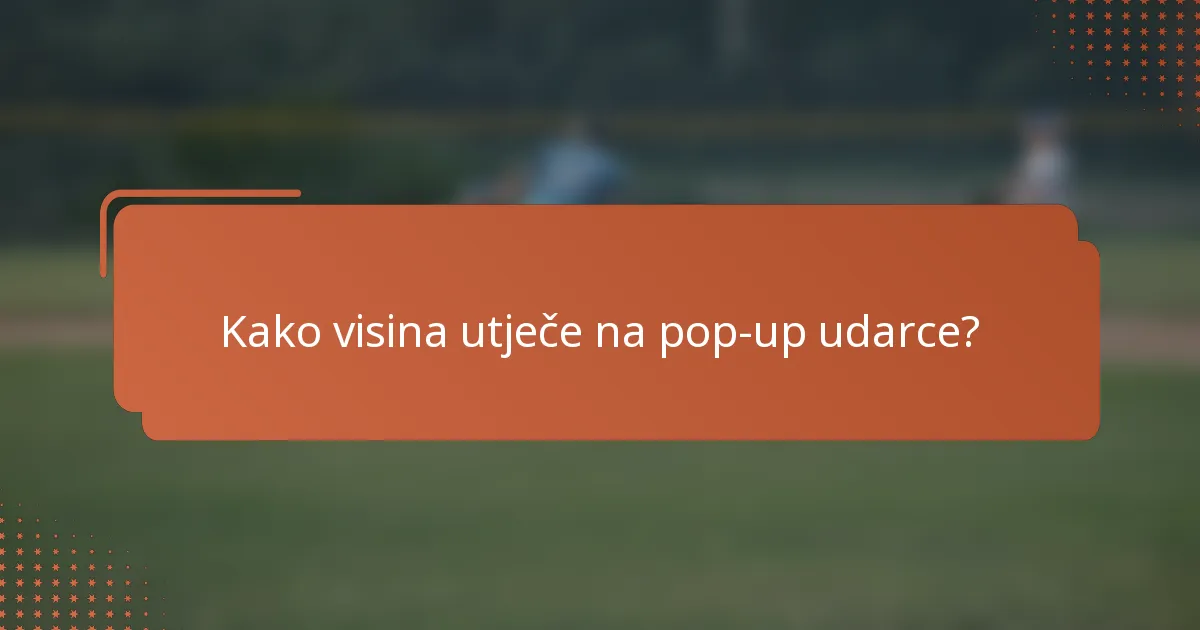Kako visina utječe na pop-up udarce?