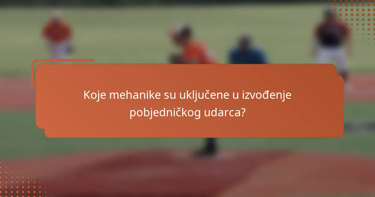 Koje mehanike su uključene u izvođenje pobjedničkog udarca?
