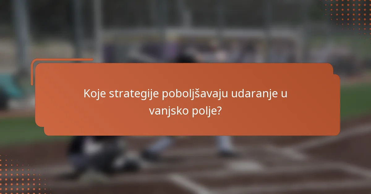 Koje strategije poboljšavaju udaranje u vanjsko polje?