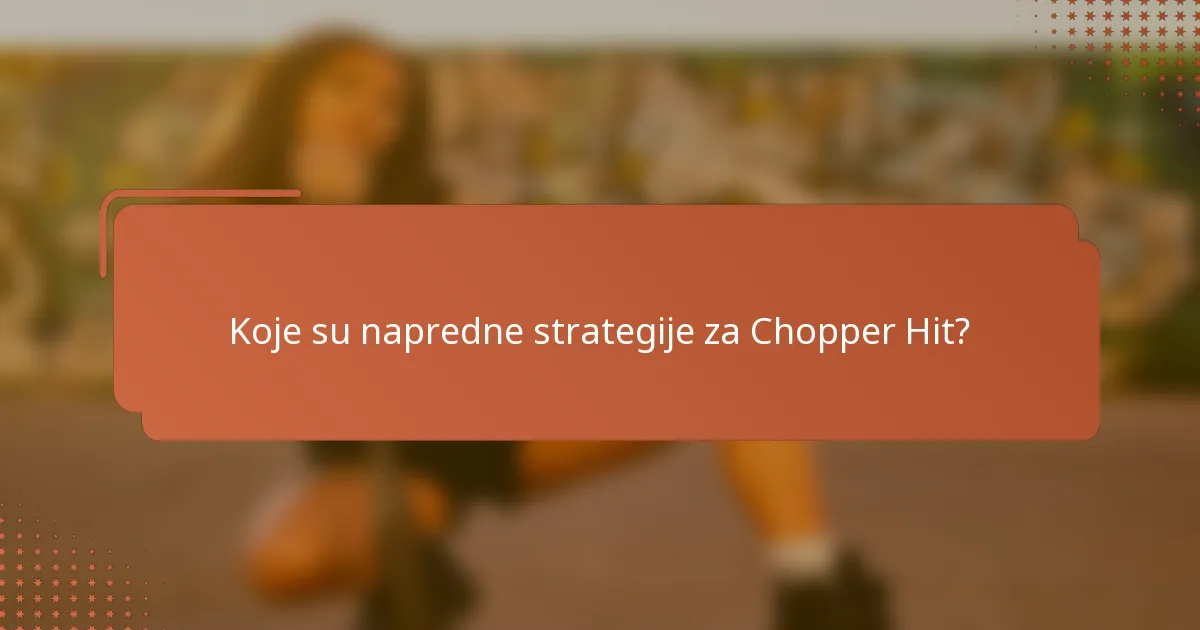 Koje su napredne strategije za Chopper Hit?