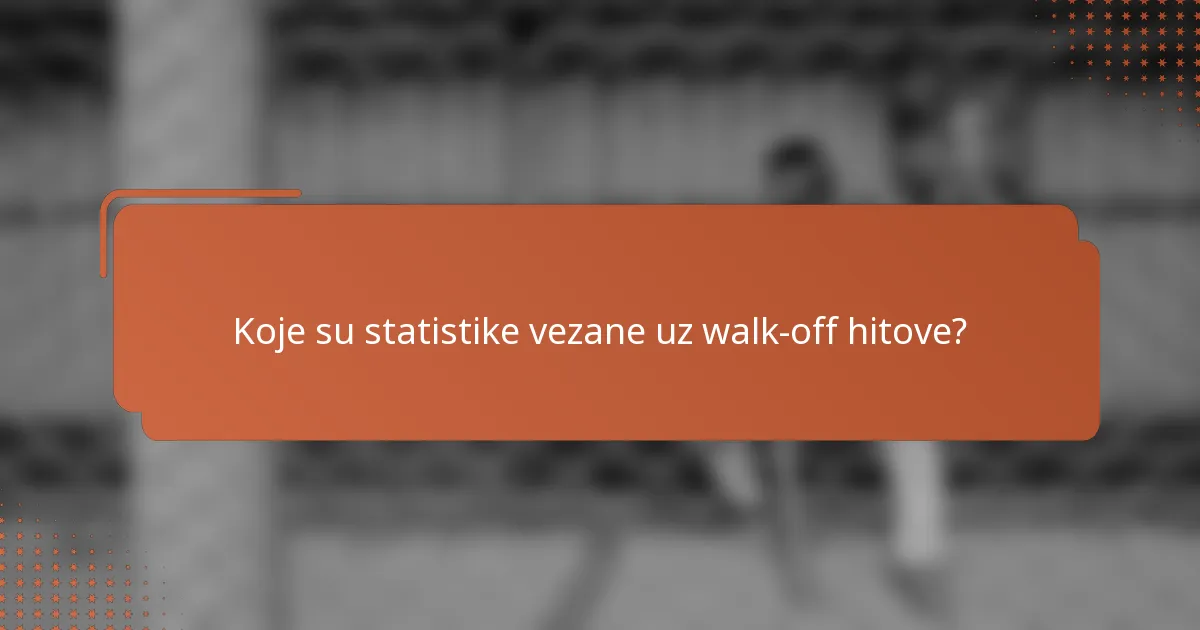 Koje su statistike vezane uz walk-off hitove?