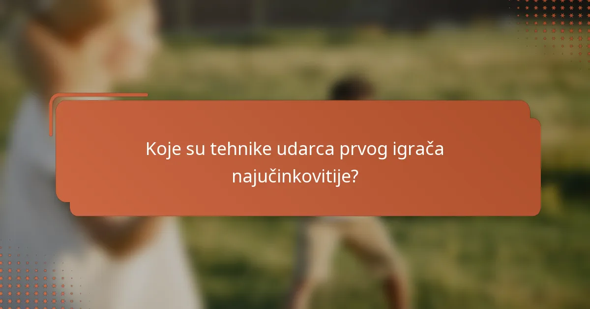 Koje su tehnike udarca prvog igrača najučinkovitije?