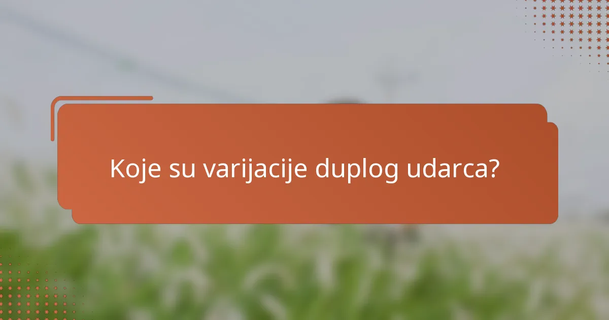 Koje su varijacije duplog udarca?
