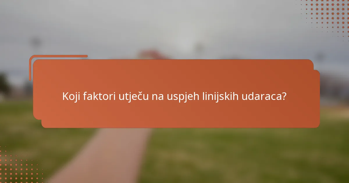 Koji faktori utječu na uspjeh linijskih udaraca?