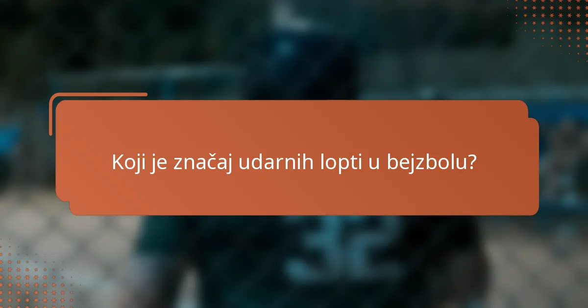 Koji je značaj udarnih lopti u bejzbolu?