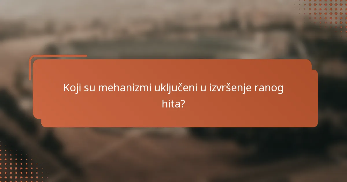 Koji su mehanizmi uključeni u izvršenje ranog hita?