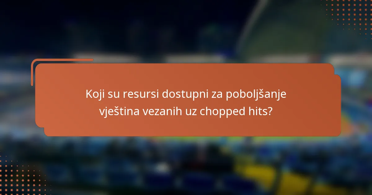 Koji su resursi dostupni za poboljšanje vještina vezanih uz chopped hits?