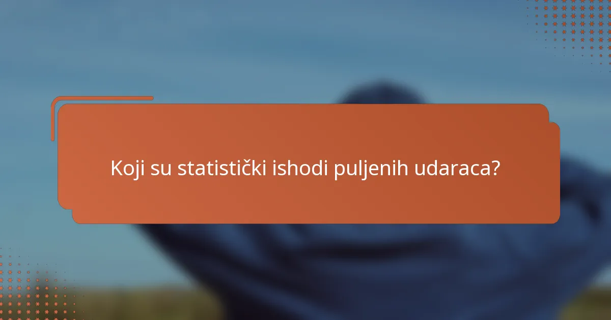 Koji su statistički ishodi puljenih udaraca?