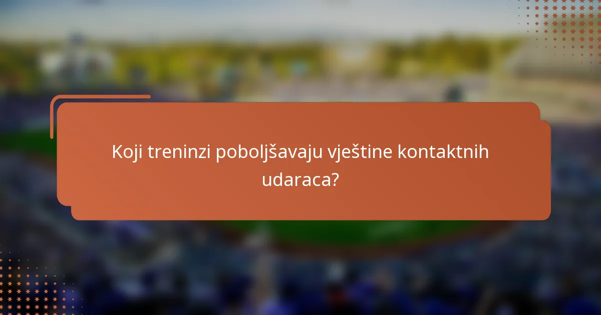 Koji treninzi poboljšavaju vještine kontaktnih udaraca?
