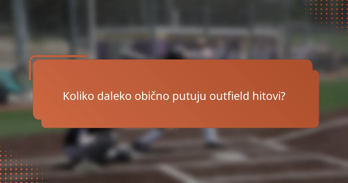 Koliko daleko obično putuju outfield hitovi?